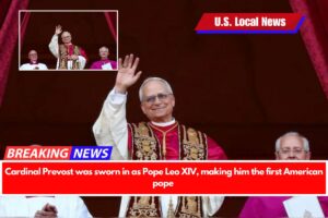 Cardinal Prevost was sworn in as Pope Leo XIV, making him the first American pope
