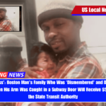 'Carelessness' Boston Man's Family Who Was 'Dismembered' and Dragged Over 100 Feet When His Arm Was Caught in a Subway Door Will Receive $5 Million From the State Transit Authority
