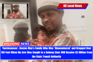 'Carelessness' Boston Man's Family Who Was 'Dismembered' and Dragged Over 100 Feet When His Arm Was Caught in a Subway Door Will Receive $5 Million From the State Transit Authority