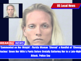'Commented on Her Weight' Florida Woman 'Shoved' a Handful of 'Cheesy Nachos' Down Her Wife's Pants Before Brutally Battering Her in a Late-Night Attack, Police Say