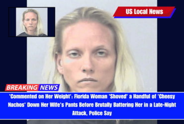 'Commented on Her Weight' Florida Woman 'Shoved' a Handful of 'Cheesy Nachos' Down Her Wife's Pants Before Brutally Battering Her in a Late-Night Attack, Police Say