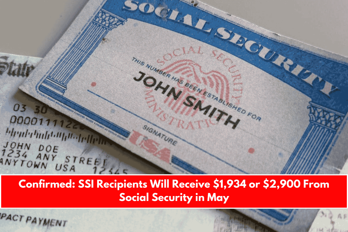 Confirmed SSI Recipients Will Receive $1,934 or $2,900 From Social Security in May