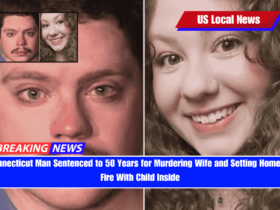 Connecticut Man Sentenced to 50 Years for Murdering Wife and Setting Home on Fire With Child Inside