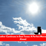 Cool Weather Continues in East Texas A Perfect Memorial Day Ahead