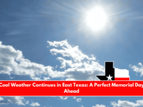 Cool Weather Continues in East Texas A Perfect Memorial Day Ahead