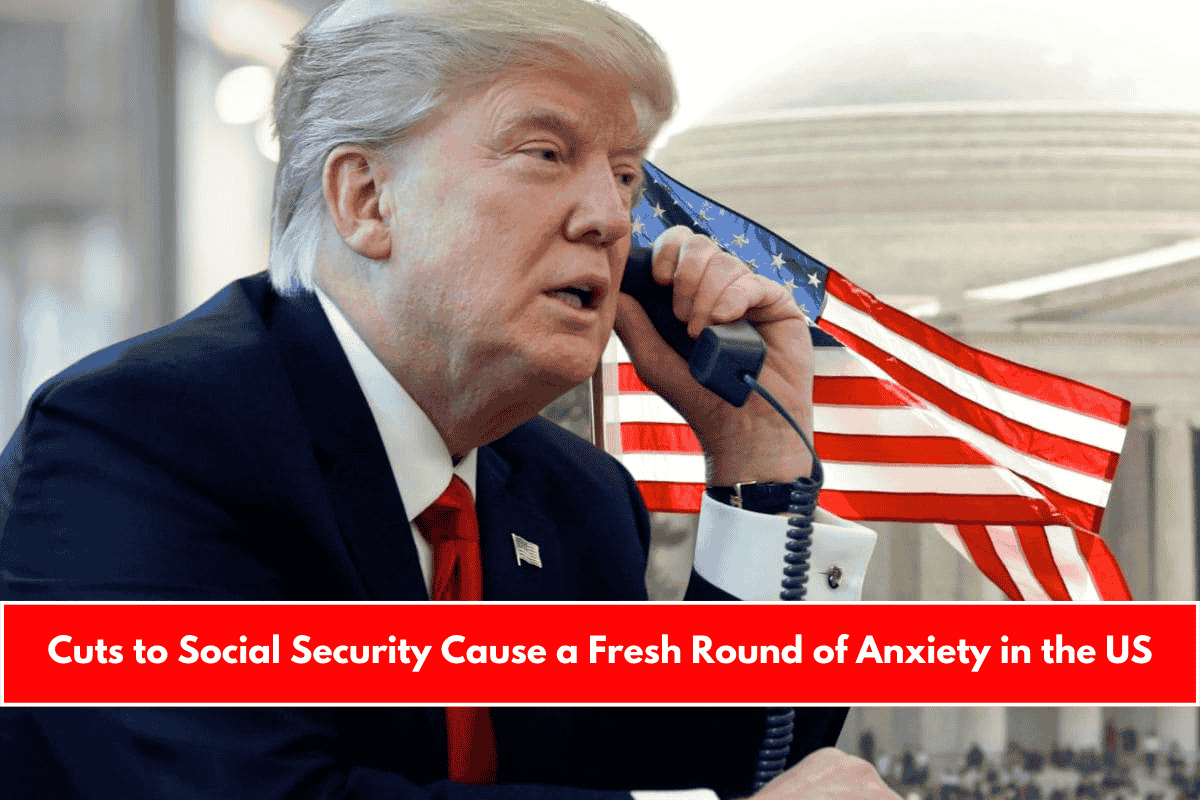 Cuts to Social Security Cause a Fresh Round of Anxiety in the US