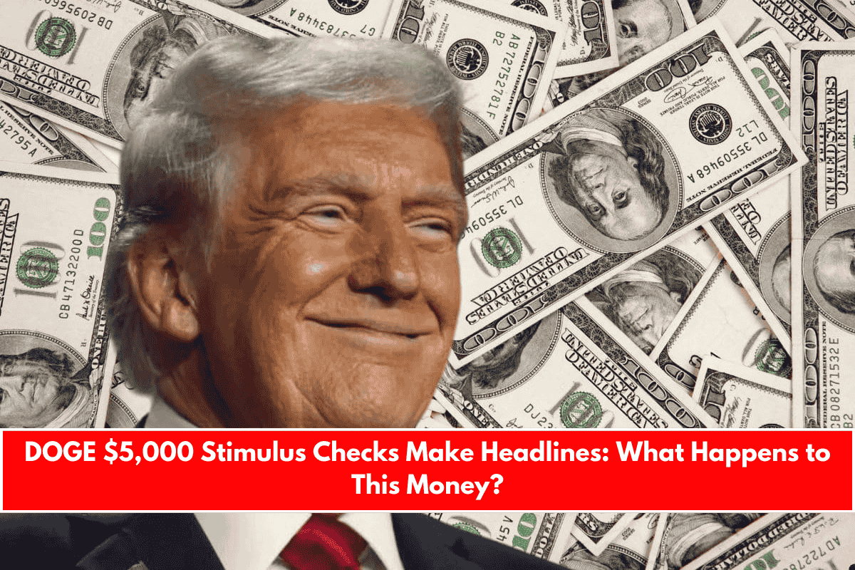 DOGE $5,000 Stimulus Checks Make Headlines What Happens to This Money