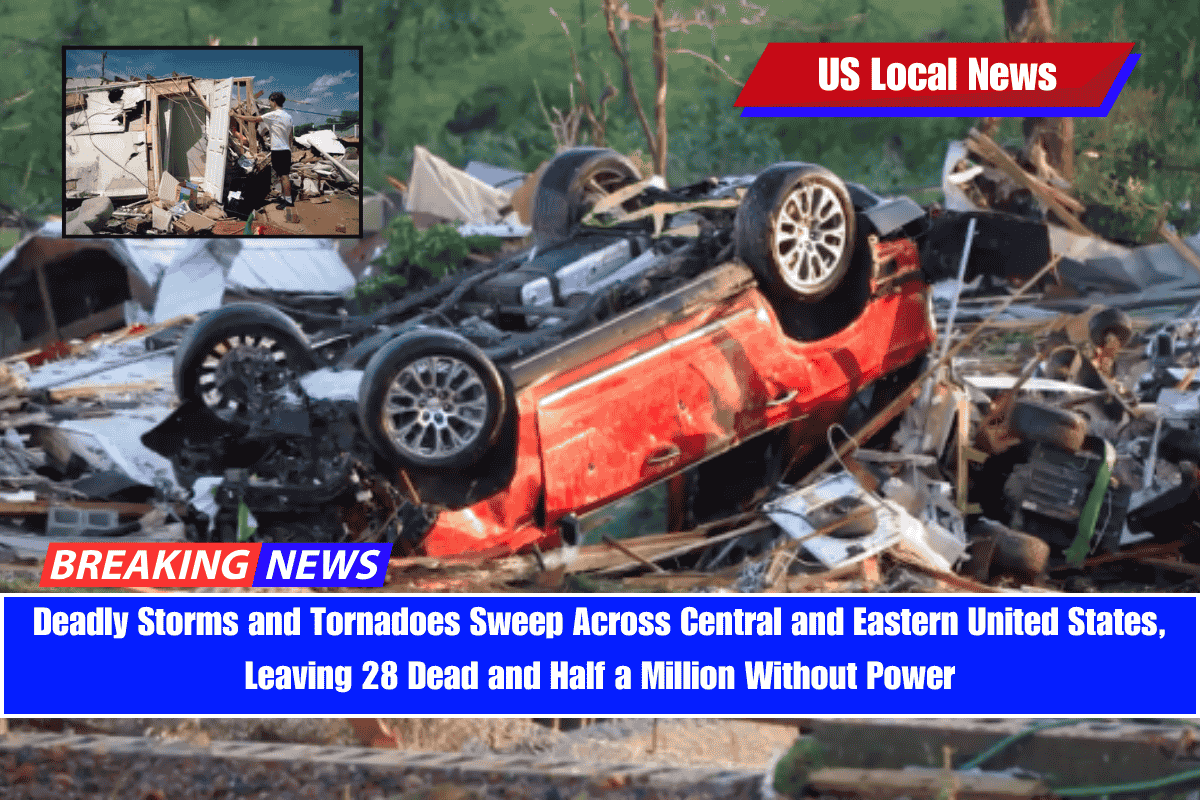 Deadly Storms and Tornadoes Sweep Across Central and Eastern United States, Leaving 28 Dead and Half a Million Without Power