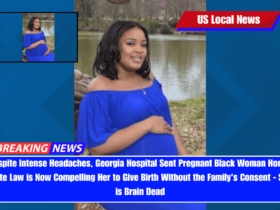 Despite Intense Headaches, Georgia Hospital Sent Pregnant Black Woman Home; State Law is Now Compelling Her to Give Birth Without the Family's Consent - She is Brain Dead