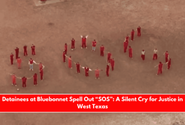 Detainees at Bluebonnet Spell Out “SOS” A Silent Cry for Justice in West Texas