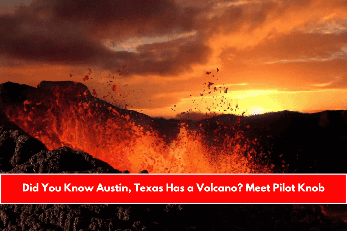 Did You Know Austin, Texas Has a Volcano Meet Pilot Knob