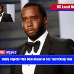 Diddy Rejects Plea Deal Ahead of Sex Trafficking Trial