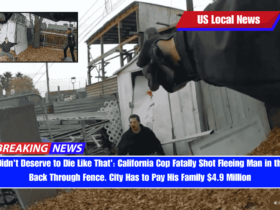 'Didn't Deserve to Die Like That' California Cop Fatally Shot Fleeing Man in the Back Through Fence. City Has to Pay His Family $4.9 Million