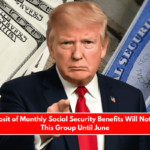 Direct Deposit of Monthly Social Security Benefits Will Not Arrive for This Group Until June