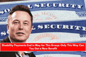Disability Payments End in May for This Group Only This Way Can You Get a New Benefit