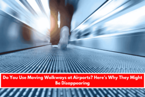 Do You Use Moving Walkways at Airports Here’s Why They Might Be Disappearing