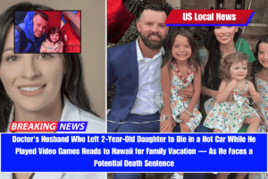 Doctor's Husband Who Left 2-Year-Old Daughter to Die in a Hot Car While He Played Video Games Heads to Hawaii for Family Vacation — As He Faces a Potential Death Sentence