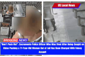 Don't Push Me! Sacramento Police Officer Who Was Fired After Being Caught on Video Pushing a 71-Year-Old Woman Out of Jail Has Been Charged With Felony Assault