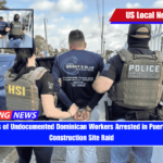 Dozens of Undocumented Dominican Workers Arrested in Puerto Rico Construction Site Raid
