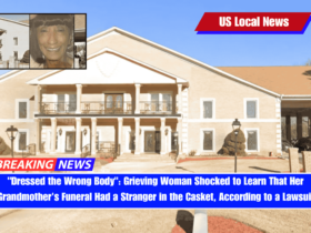 Dressed the Wrong Body Grieving Woman Shocked to Learn That Her Grandmother's Funeral Had a Stranger in the Casket, According to a Lawsuit