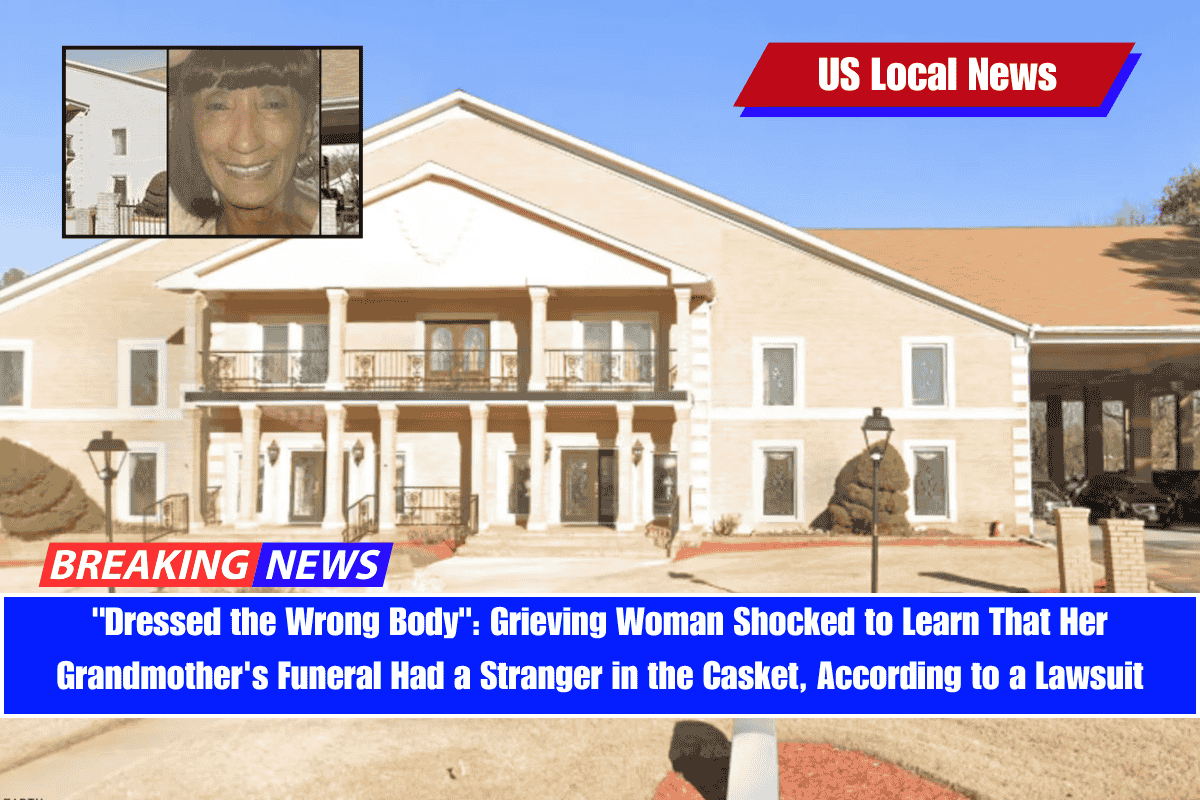 Dressed the Wrong Body Grieving Woman Shocked to Learn That Her Grandmother's Funeral Had a Stranger in the Casket, According to a Lawsuit