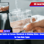 EPA Eases Some Limits on Forever Chemicals in Drinking Water, Keeps Tough Rules for Two Main Types