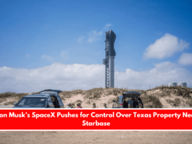 Elon Musk’s SpaceX Pushes for Control Over Texas Property Near Starbase
