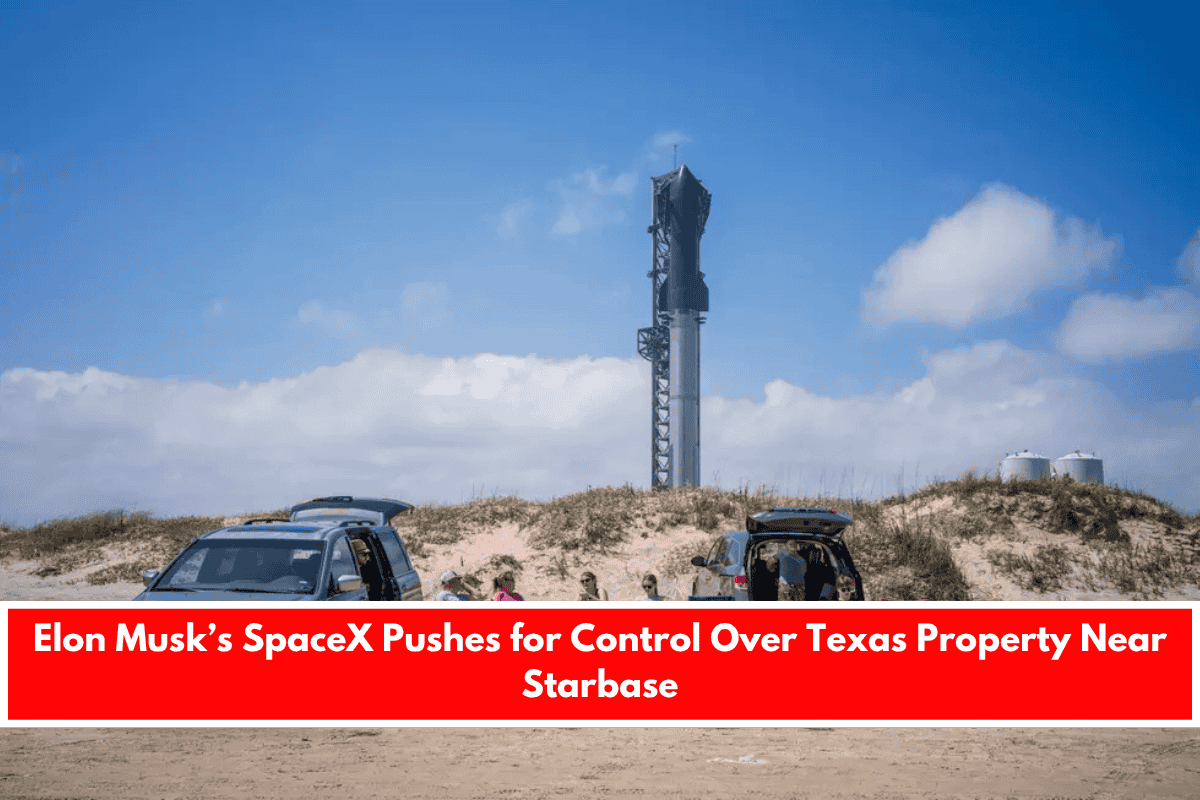 Elon Musk’s SpaceX Pushes for Control Over Texas Property Near Starbase