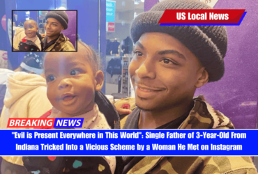 Evil is Present Everywhere in This World Single Father of 3-Year-Old From Indiana Tricked Into a Vicious Scheme by a Woman He Met on Instagram