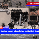 FBI Identifies Suspect in Palm Springs Fertility Clinic Bombing