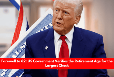 Farewell to 62 US Government Verifies the Retirement Age for the Largest Check
