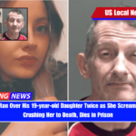 Father Who Ran Over His 19-year-old Daughter Twice as She Screamed in Agony, Crushing Her to Death, Dies in Prison