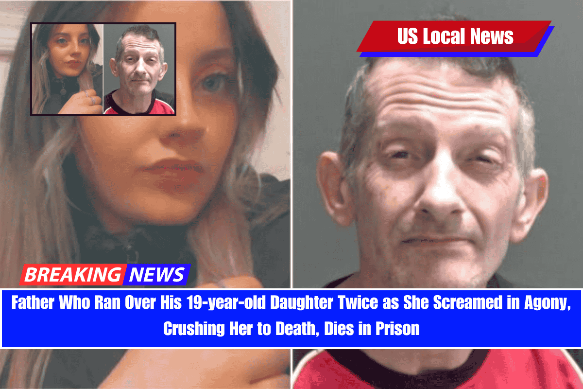 Father Who Ran Over His 19-year-old Daughter Twice as She Screamed in Agony, Crushing Her to Death, Dies in Prison