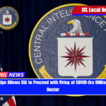 Federal Judge Allows CIA to Proceed with Firing of COVID-Era Military Vaccine Doctor