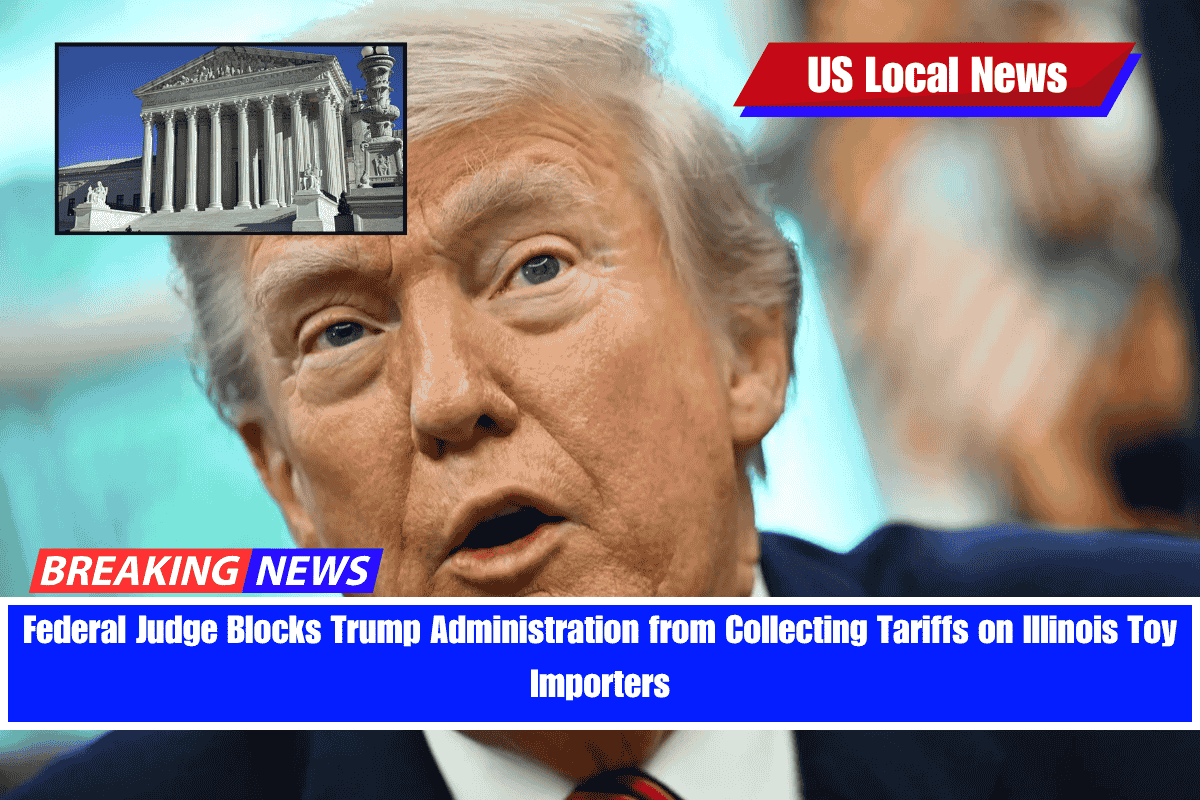 Federal Judge Blocks Trump Administration from Collecting Tariffs on Illinois Toy Importers