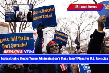 Federal Judge Blocks Trump Administration’s Mass Layoff Plans for U.S. Agencies