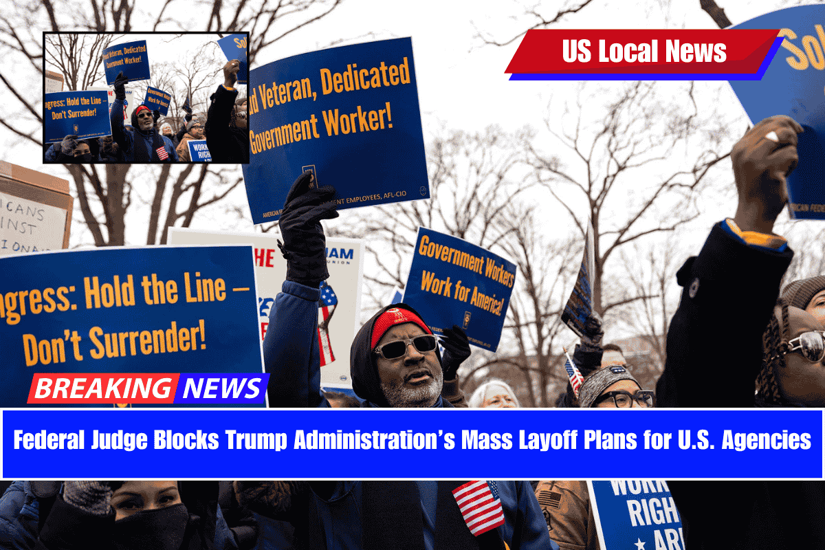 Federal Judge Blocks Trump Administration’s Mass Layoff Plans for U.S. Agencies