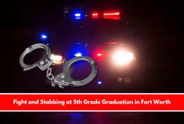 Fight and Stabbing at 5th Grade Graduation in Fort Worth