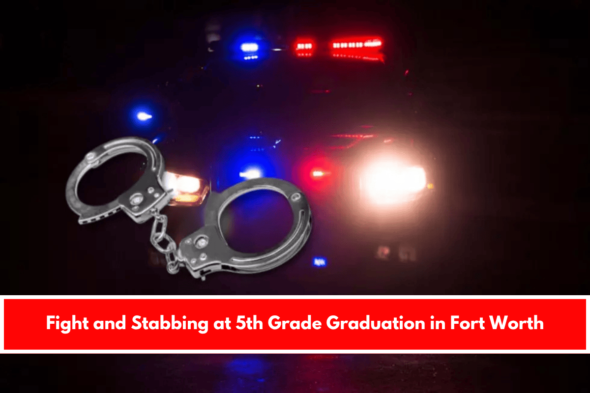 Fight and Stabbing at 5th Grade Graduation in Fort Worth