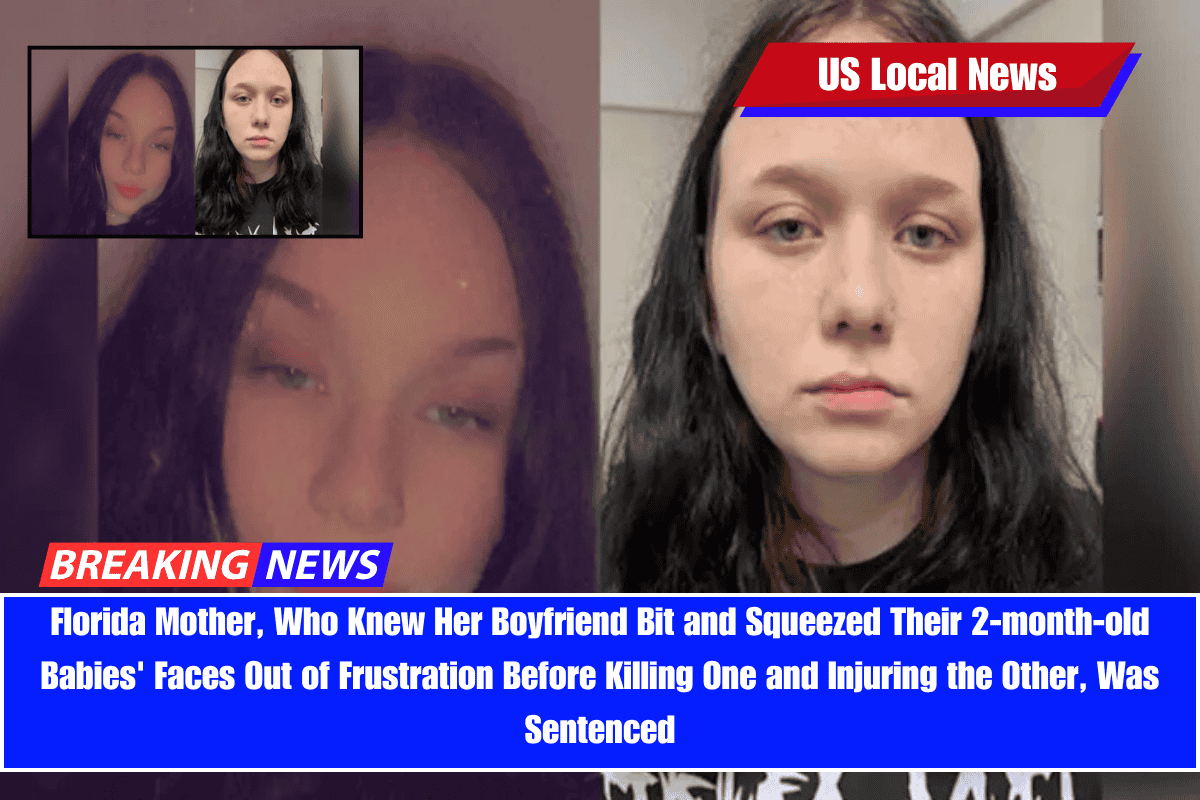 Florida Mother, Who Knew Her Boyfriend Bit and Squeezed Their 2-month-old Babies' Faces Out of Frustration Before Killing One and Injuring the Other, Was Sentenced