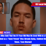 Florida Teen Who Said That the 81-Year-Old Man He Lived With in a Group Home and Described as a Good Person Was Already Dying, Stabbed Him Over 100 Times, Teen Charged