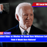 Former President Biden on Whether He Should Have Withdrawn Earlier ‘I Don’t Think It Would Have Mattered’