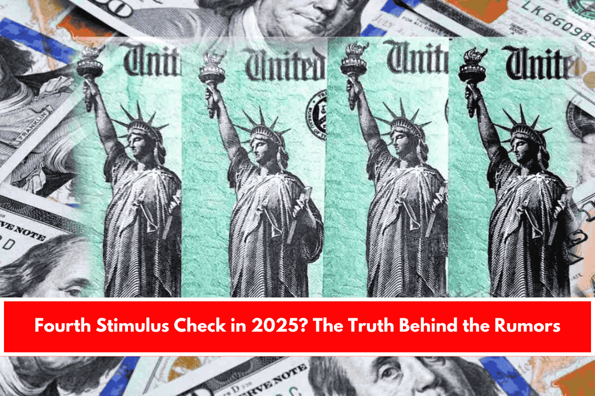 Fourth Stimulus Check in 2025 The Truth Behind the Rumors