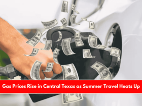 Gas Prices Rise in Central Texas as Summer Travel Heats Up