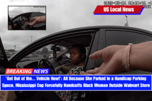 'Get Out of the... Vehicle Now!' All Because She Parked In a Handicap Parking Space, Mississippi Cop Forcefully Handcuffs Black Woman Outside Walmart Store