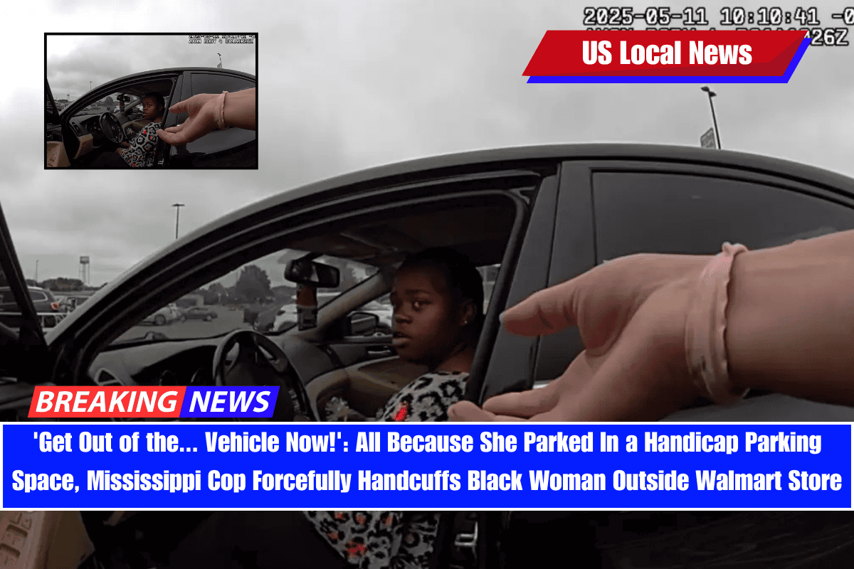 'Get Out of the... Vehicle Now!' All Because She Parked In a Handicap Parking Space, Mississippi Cop Forcefully Handcuffs Black Woman Outside Walmart Store