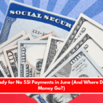 Get Ready for No SSI Payments in June (And Where Did Your Money Go)