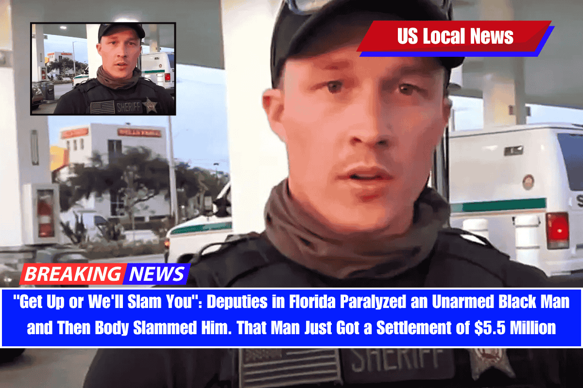 Get Up or We'll Slam You Deputies in Florida Paralyzed an Unarmed Black Man and Then Body Slammed Him. That Man Just Got a Settlement of $5.5 Million