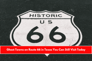 Ghost Towns on Route 66 in Texas You Can Still Visit Today