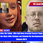 Girl 15, Died After Her Father, Who Had Been Arrested Several Times in 20 Years, Shot Her in the Chest With Shotgun and Claimed His Developmentally Disabled Stepson Did It
